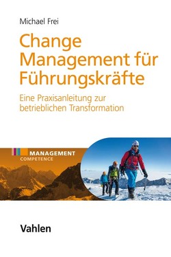 Change Management für Führungskräfte von Frei,  Michael