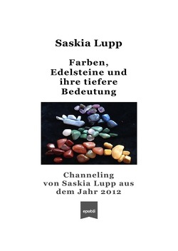 Channeling von Saskia Lupp / Farben, Edelsteine und ihre tiefere Bedeutung von Lupp,  Saskia