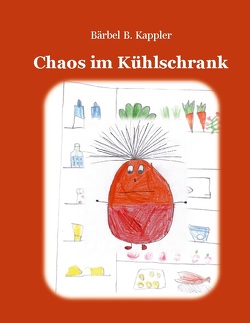 Chaos im Kühlschrank von Kappler,  Bärbel. B.
