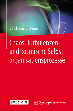 Chaos, Turbulenzen und kosmische Selbstorganisationsprozesse von von Kusserow,  Ulrich