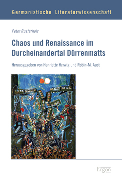 Chaos und Renaissance im Durcheinandertal Dürrenmatts von Aust,  Robin-M., Herwig,  Henriette, Rusterholz,  Peter