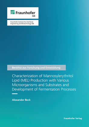 Characterization of Mannosylerythritol Lipid (MEL) Production with Various Microorganisms and Substrates and Development of Fermentation Processes. von Beck,  Alexander