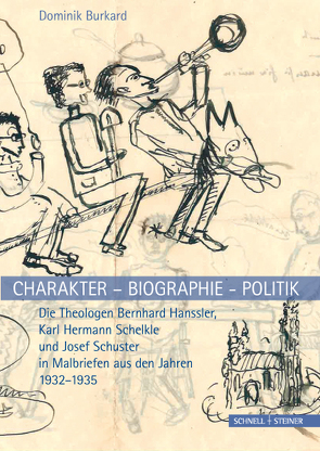 Charakter – Biographie – Politik. Die Theologen Bernhard Hanssler, Karl Hermann Schelkle und Josef Schuster in Malbriefen aus den Jahren 1932–1935 von Burkard,  Dominik