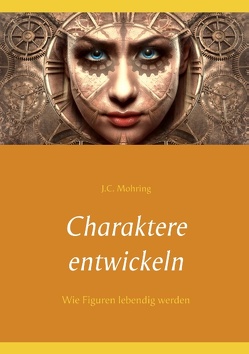 Charaktere entwickeln von Mohring,  J.C.
