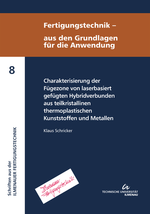 Charakterisierung der Fügezone von laserbasiert gefügten Hybridverbunden aus teilkristallinen thermoplastischen Kunststoffen und Metallen von Schricker,  Klaus