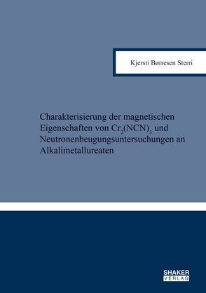 Charakterisierung der magnetischen Eigenschaften von Cr2(NCN)3 und Neutronenbeugungsuntersuchungen an Alkalimetallureaten von Børresen Sterri,  Kjersti