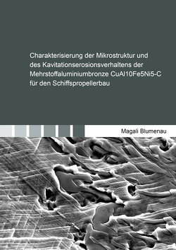 Charakterisierung der Mikrostruktur und des Kavitationserosionsverhaltens der Mehrstoffaluminiumbronze CuAl10Fe5Ni5-C für den Schiffspropellerbau von Blumenau,  Magali
