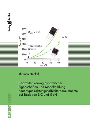 Charakterisierung dynamischer Eigenschaften und Modellbildung neuartiger Leistungshalbleiterbauelemente auf Basis von SiC und GaN von Heckel,  Thomas