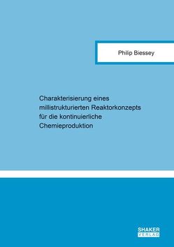 Charakterisierung eines millistrukturierten Reaktorkonzepts für die kontinuierliche Chemieproduktion von Biessey,  Philip