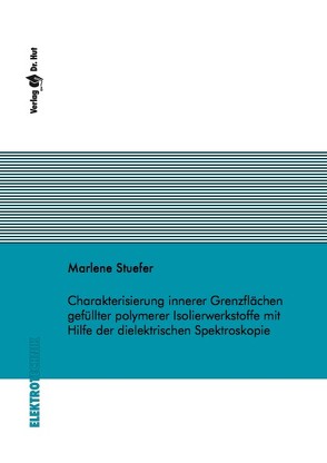 Charakterisierung innerer Grenzflächen gefüllter polymerer Isolierwerkstoffe mit Hilfe der dielektrischen Spektroskopie von Stuefer,  Marlene