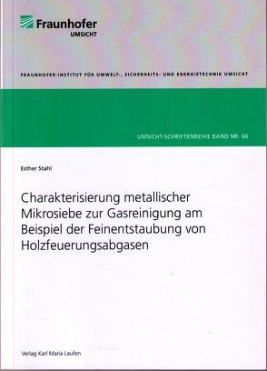 Charakterisierung metallischer Mikrosiebe zur Gasreinigung am Beispiel der Feinentstaubung von Holzfeuerungsabgasen von Stahl,  Esther
