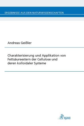 Charakterisierung und Applikation von Fettsäureestern der Cellulose und deren kolloidaler Systeme von Geissler,  Andreas