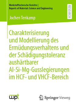 Charakterisierung und Modellierung des Ermüdungsverhaltens und der Schädigungstoleranz aushärtbarer Al-Si-Mg-Gusslegierungen im HCF- und VHCF-Bereich von Tenkamp,  Jochen