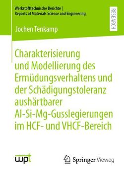 Charakterisierung und Modellierung des Ermüdungsverhaltens und der Schädigungstoleranz aushärtbarer Al-Si-Mg-Gusslegierungen im HCF- und VHCF-Bereich von Tenkamp,  Jochen