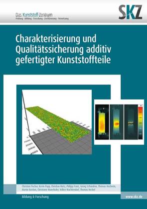 Charakterisierung und Qualitätssicherung additiv gefertigter Kunststoffteile von SKZ – Das Kunststoff-Zentrum (Hrsg.)