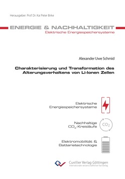 Charakterisierung und Transformation des Alterungsverhaltens von Li-Ionen Zellen von Schmid,  Alexander Uwe