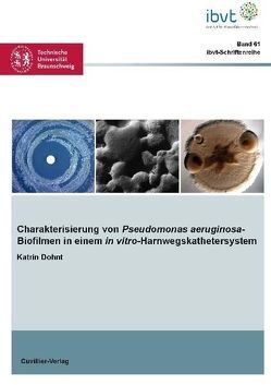 Charakterisierung von Pseudomonas aeruginosa-Biofilmen in einem in vitro-Harnwegskathetersystem von Dohnt,  Katrin