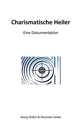 Charismatische Heiler von Georg,  Walter, Seibel,  Alexander
