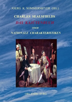 Charles Sealsfields Das Kajütenbuch oder Nationale Charakteristiken von Sealsfield,  Charles, Sommermeyer,  Joerg K., Syrg,  Orlando