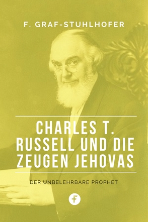 Charles T. Russell und die Zeugen Jehovas von Graf-Stuhlhofer,  Franz