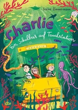 Charlie – Ein Schulbus auf Tauchstation von Schulz,  Tine, Zimmermann,  Irene