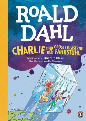 Charlie und der große gläserne Fahrstuhl von Blake,  Quentin, Dahl,  Roald, Naumann,  Ebi