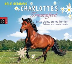 Charlottes Traumpferd – Erste Liebe, erstes Turnier von Landa,  Leonie, Neuhaus,  Nele