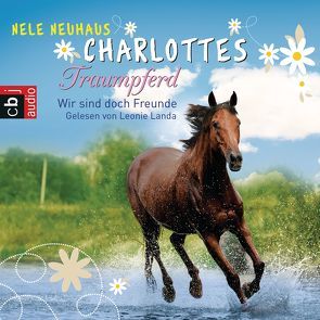 Charlottes Traumpferd – Wir sind doch Freunde von Landa,  Leonie, Neuhaus,  Nele