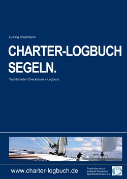 CHARTER-LOGBUCH SEGELN. A5. Mit praxiserprobten Checklisten für Bootscharter und Sicherheitseinweisung. von Brackmann,  Ludwig