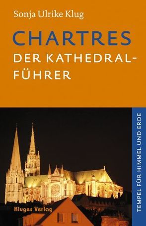 Chartres – Der Kathedral-Führer von Klug,  Sonja Ulrike