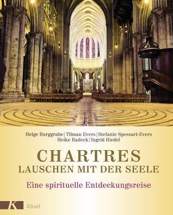 Chartres – Lauschen mit der Seele von Burggrabe,  Helge, Evers,  Tilman, Radeck,  Heike, Riedel,  Ingrid, Spessart-Evers,  Stefanie