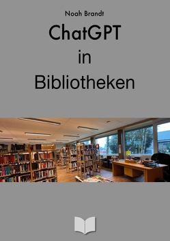 ChatGPT in Bibliotheken von Brandt,  Noah