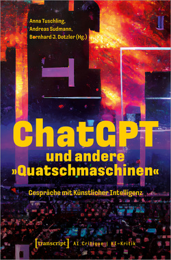 ChatGPT und andere »Quatschmaschinen« von Dotzler,  Bernhard J., Sudmann,  Andreas, Tuschling,  Anna