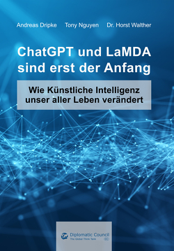 ChatGPT und LaMDA sind erst der Anfang von Dr. Walther,  Horst, Dripke,  Andreas, Nguyen,  Tony