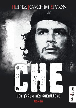 Che. Der Traum des Guerillero von Simon,  Heinz-Joachim