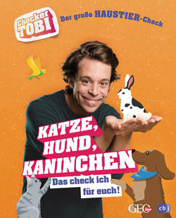 Checker Tobi – Der große Haustier-Check: Katze, Hund, Kaninchen – Das check ich für euch! von Checker Tobi, Eisenbeiß,  Gregor, Flammang,  Carolin