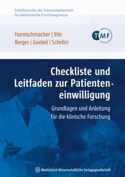 Checkliste und Leitfaden zur Patienteneinwilligung von Berger,  Bettina, Goebel,  Jürgen W., Harnischmacher,  Urs, Ihle,  Peter, Scheller,  Jürgen