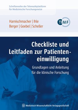Checkliste und Leitfaden zur Patienteneinwilligung von Berger,  Bettina, Goebel,  Jürgen W., Harnischmacher,  Urs, Ihle,  Peter, Scheller,  Jürgen