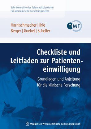 Checkliste und Leitfaden zur Patienteneinwilligung von Berger,  Bettina, Goebel,  Jürgen W., Harnischmacher,  Urs, Ihle,  Peter, Scheller,  Jürgen