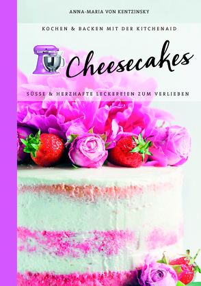 Cheesecakes: Süße & herzhafte Leckereien zum Verlieben von von Kentzinsky,  Anna-Maria