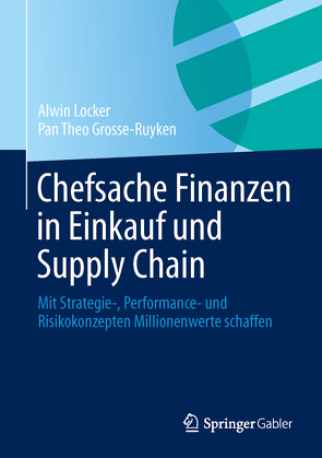 Chefsache Finanzen in Einkauf und Supply Chain von Grosse-Ruyken,  Pan Theo, Locker,  Alwin