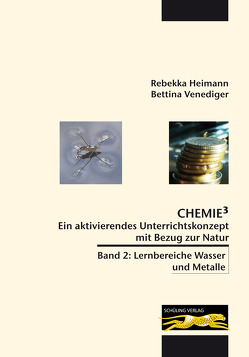 Chemie³ – Ein aktivierendes Unterrichtskonzept mit Bezug zur Natur von Heimann,  Rebekka, Venediger,  Bettina