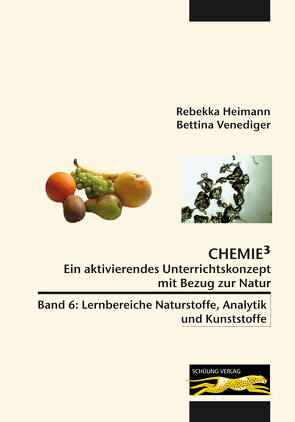 Chemie³ – Ein aktivierendes Unterrichtskonzept mit Bezug zur Natur von Heimann,  Rebekka, Venediger,  Bettina