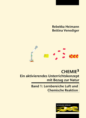 Chemie³ – Ein aktivierendes Unterrichtskonzept mit Bezug zur Natur von Heimann,  Rebekka, Venediger,  Bettina