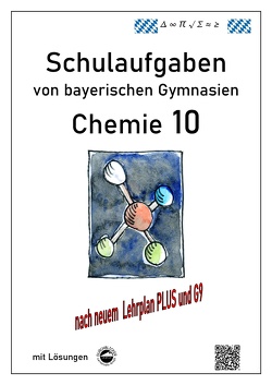 Chemie 10, (G9 und LehrplanPLUS) Schulaufgaben von bayerischen Gymnasien mit Lösungen von Arndt,  Claus, Schmid,  Heinrich
