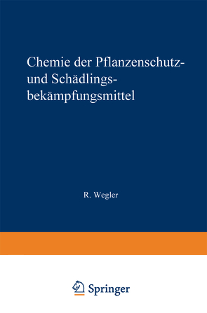 Chemie der Pflanzenschutz- und Schädlingsbekämpfungsmittel von Wegler,  Richard