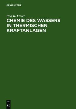 Chemie des Wassers in Thermischen Kraftanlagen von Freier,  Rolf K.