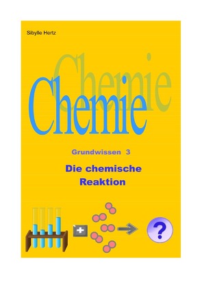 Chemie Grundwissen / Die chemische Reaktion von Hertz,  Sibylle