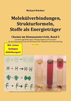 Chemie im Distanzunterricht / Molekülverbindungen, Strukturformeln, Stoffe als Energieträger von Wächter,  Michael