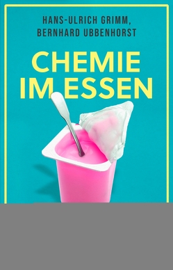 Chemie im Essen von Ehrlichmann,  Maike, Grimm,  Hans-Ulrich, Ubbenhorst,  Bernhard